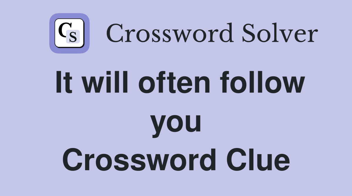 It will often follow you Crossword Clue