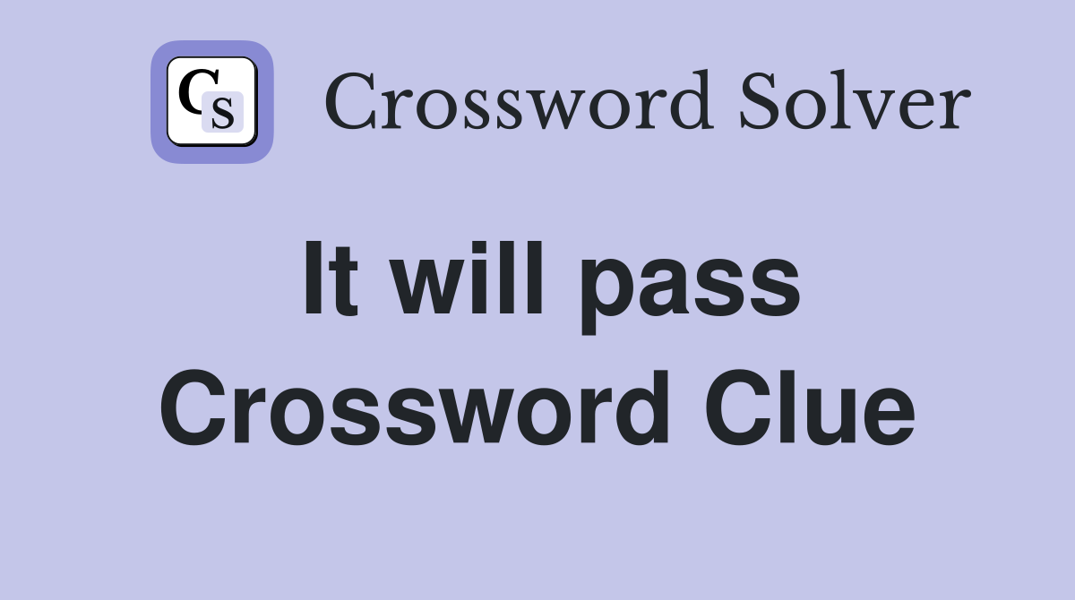 It will pass Crossword Clue