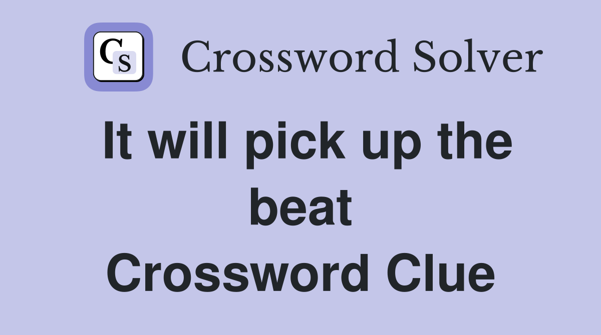 It will pick up the beat Crossword Clue