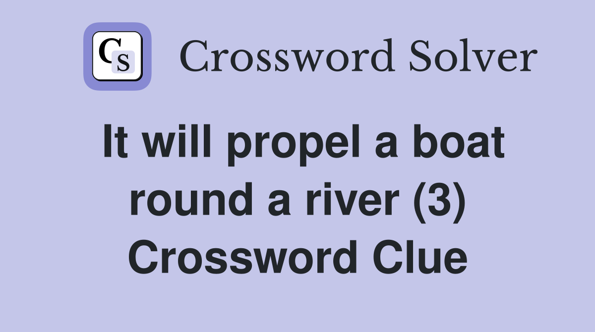 It will propel a boat round a river (3) Crossword Clue