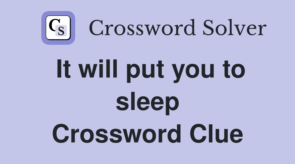 It will put you to sleep Crossword Clue