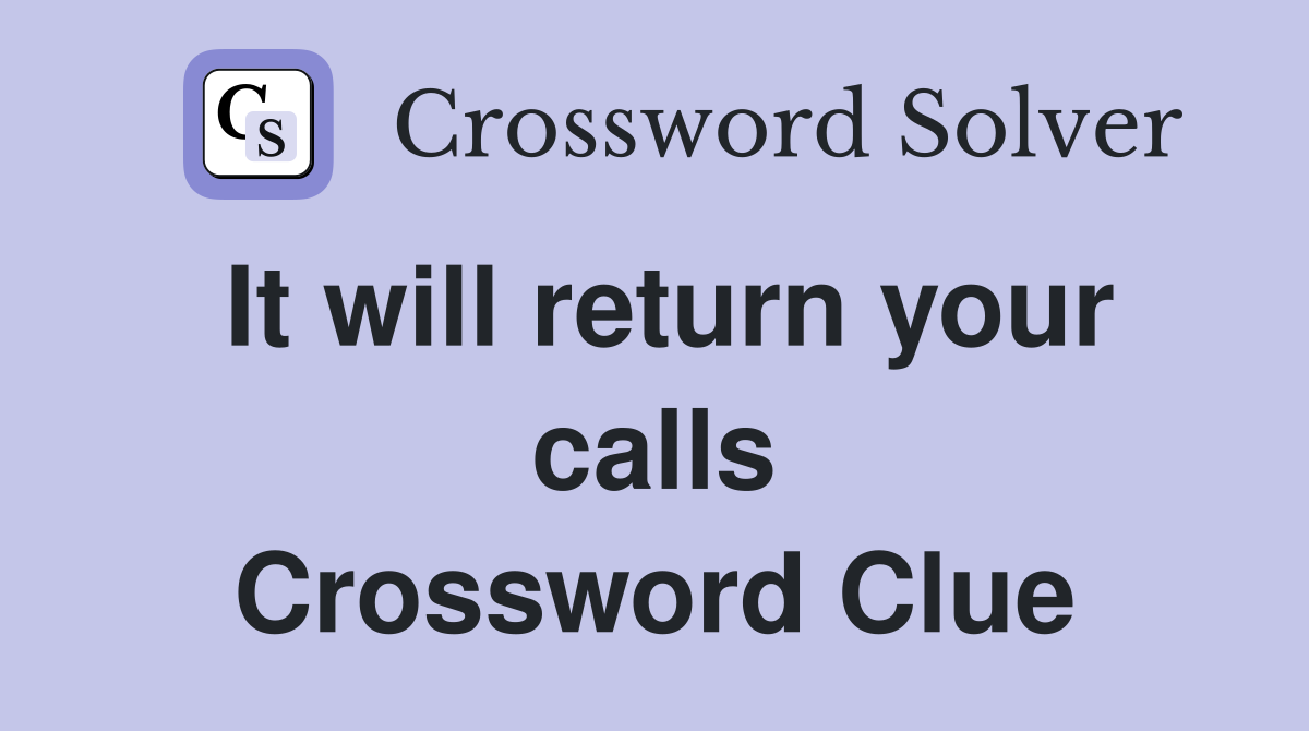 It will return your calls Crossword Clue