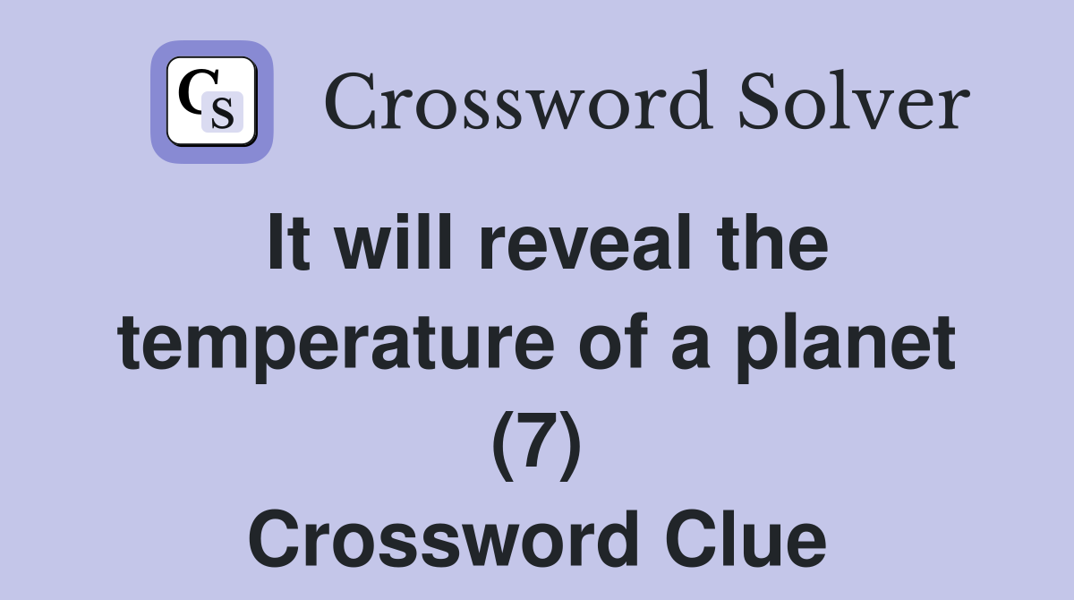 It will reveal the temperature of a planet (7) Crossword Clue