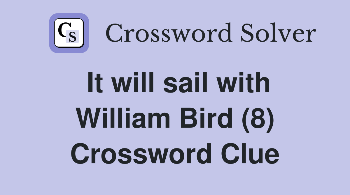 It will sail with William Bird (8) Crossword Clue