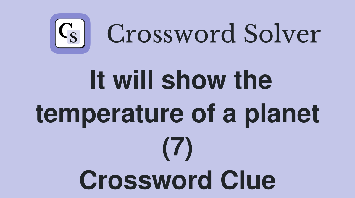 It will show the temperature of a planet (7) Crossword Clue