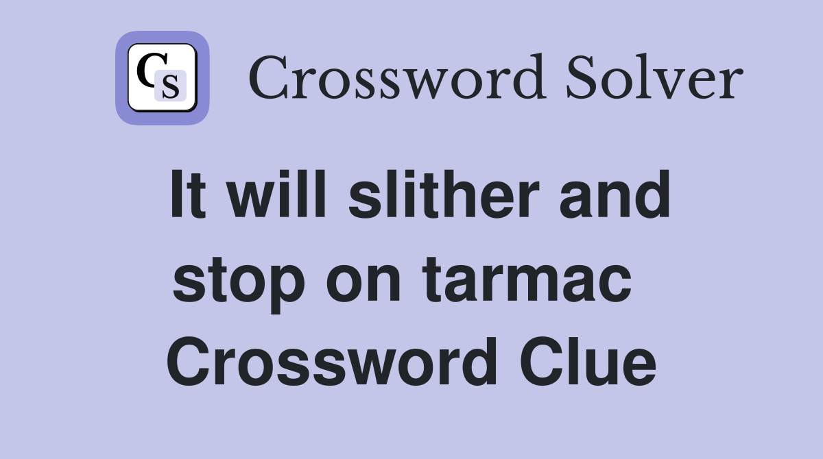 It will slither and stop on tarmac  Crossword Clue