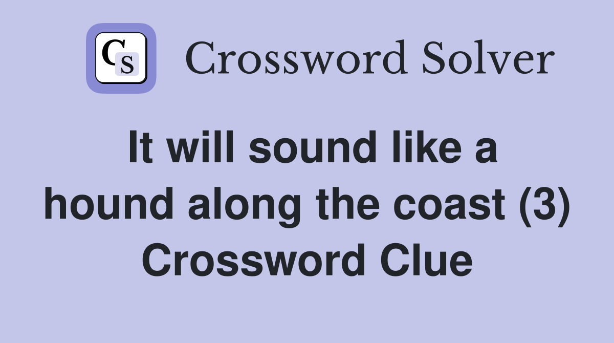 It will sound like a hound along the coast (3) Crossword Clue