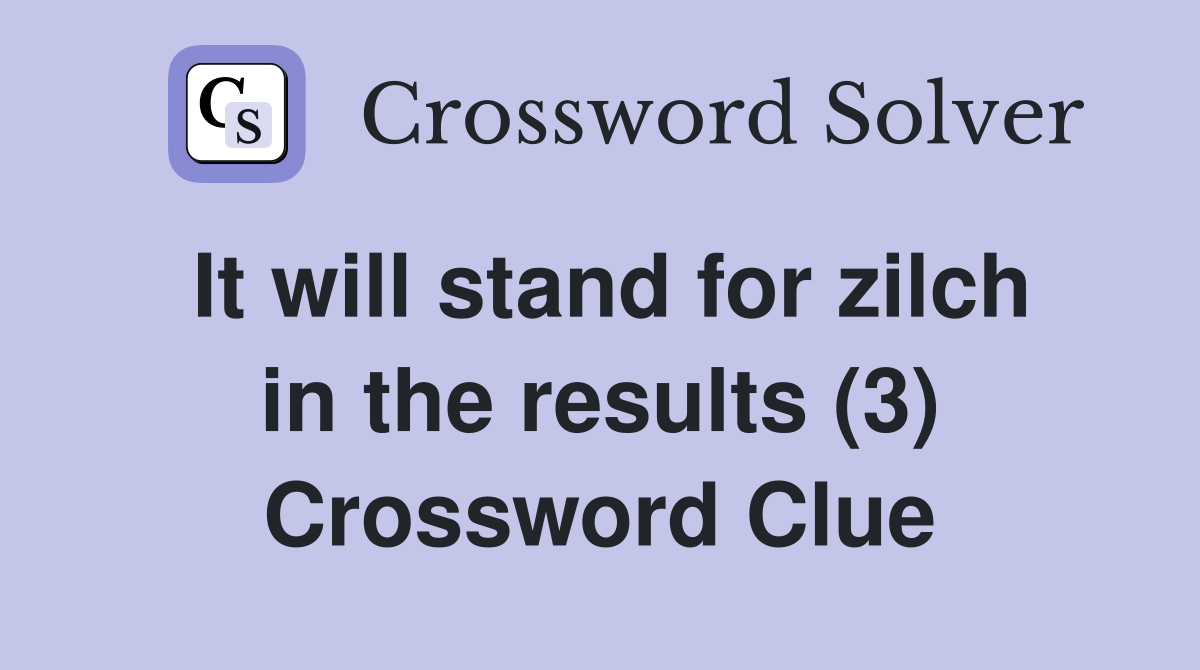 It will stand for zilch in the results (3) Crossword Clue