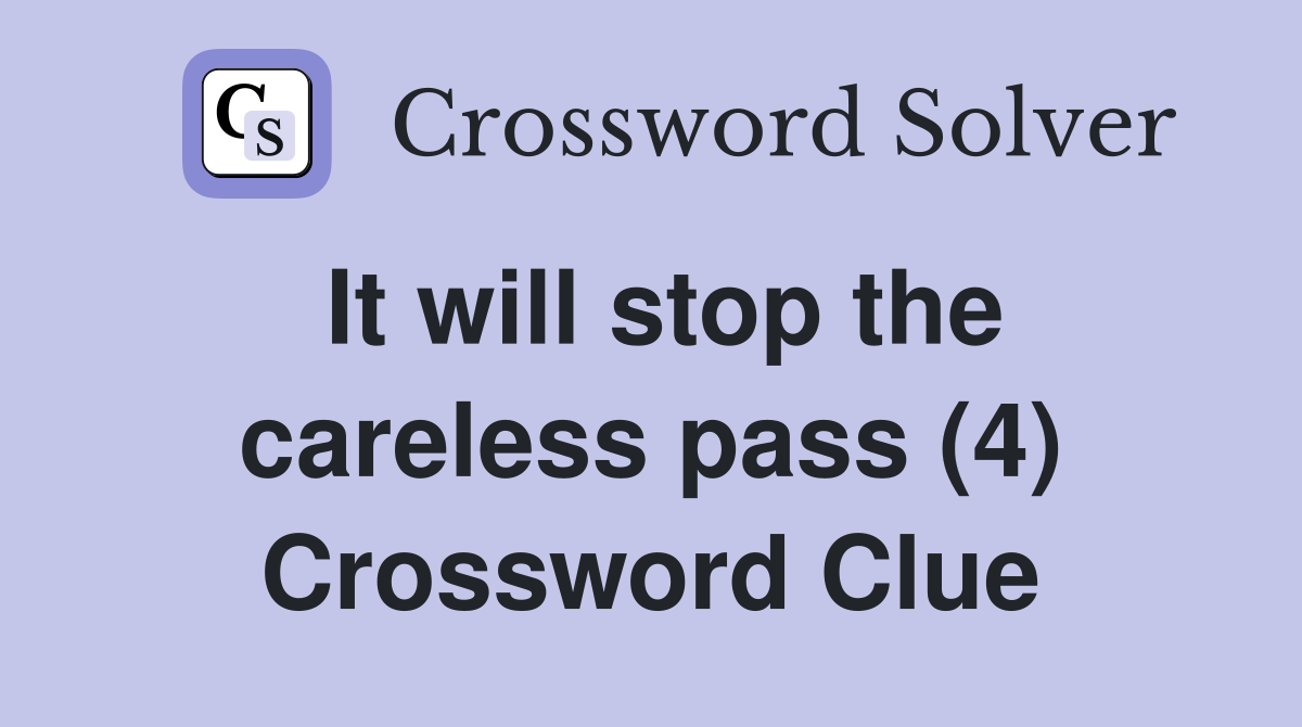 It will stop the careless pass (4) Crossword Clue