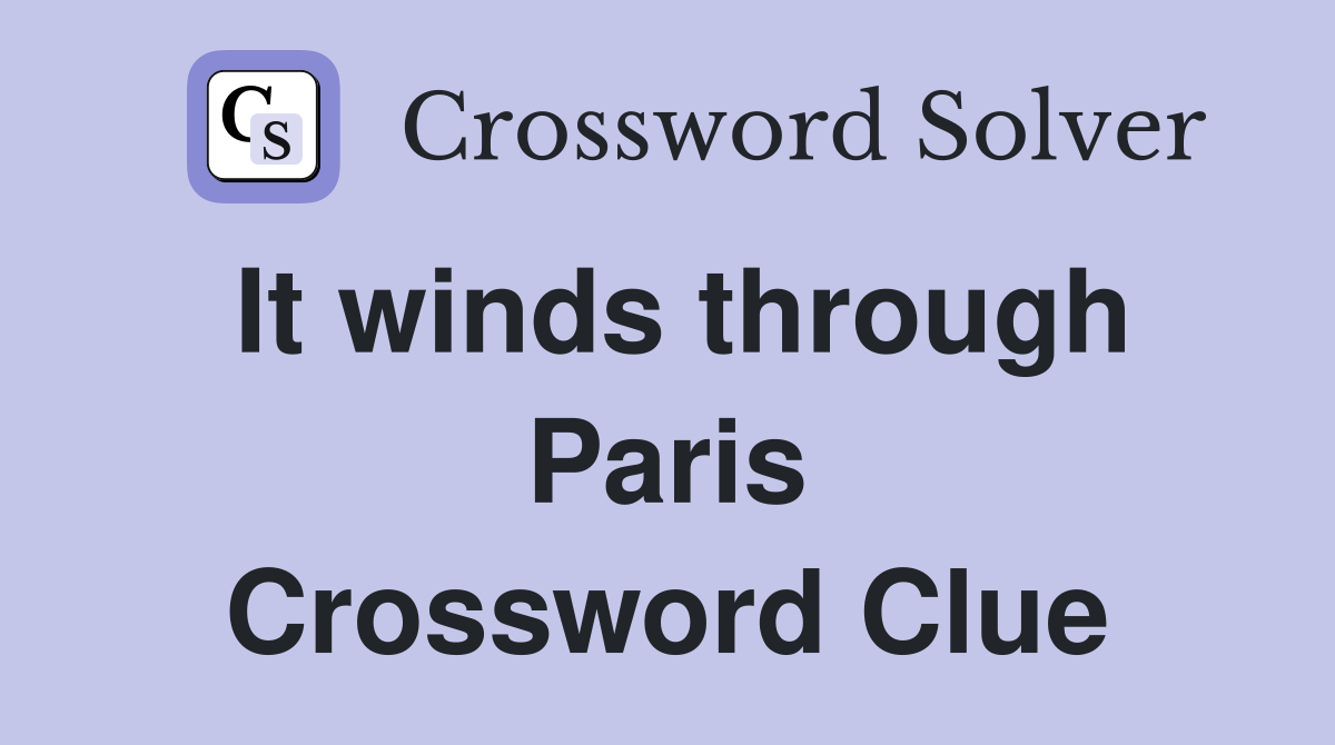 It winds through Paris Crossword Clue