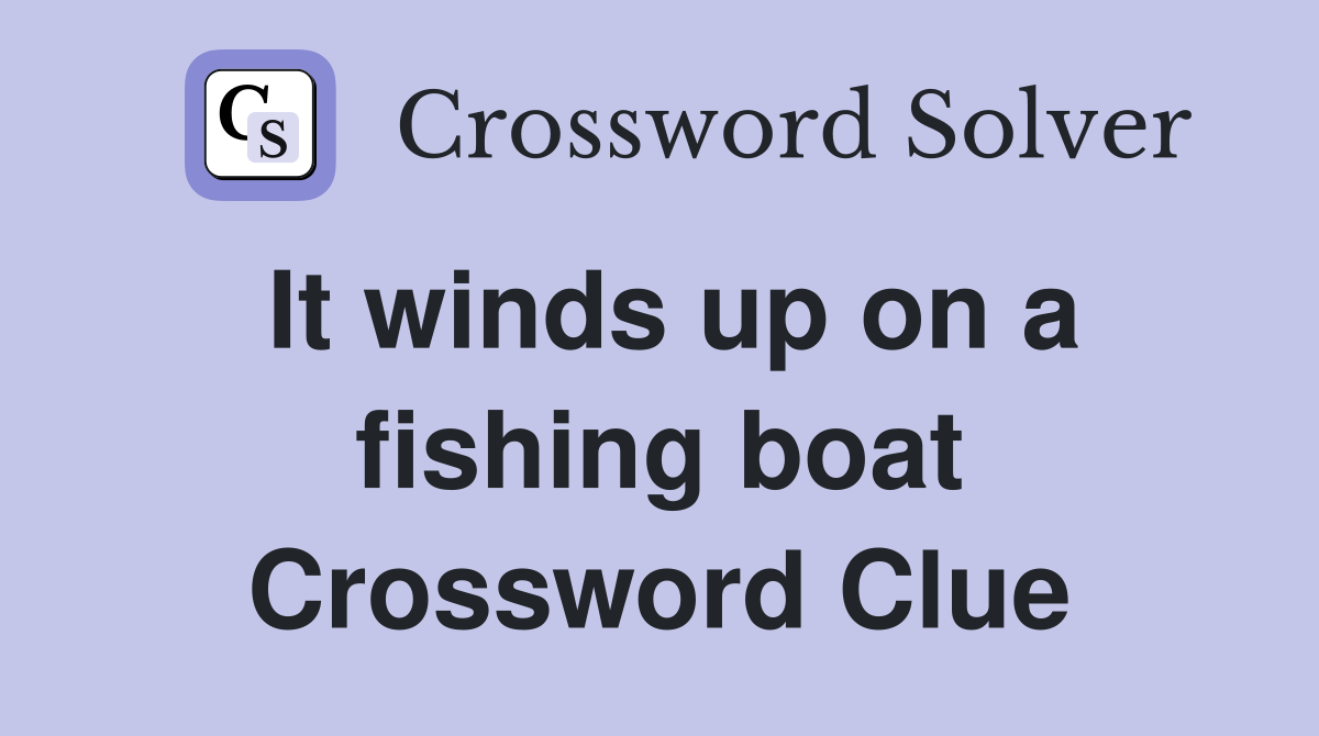 It winds up on a fishing boat Crossword Clue