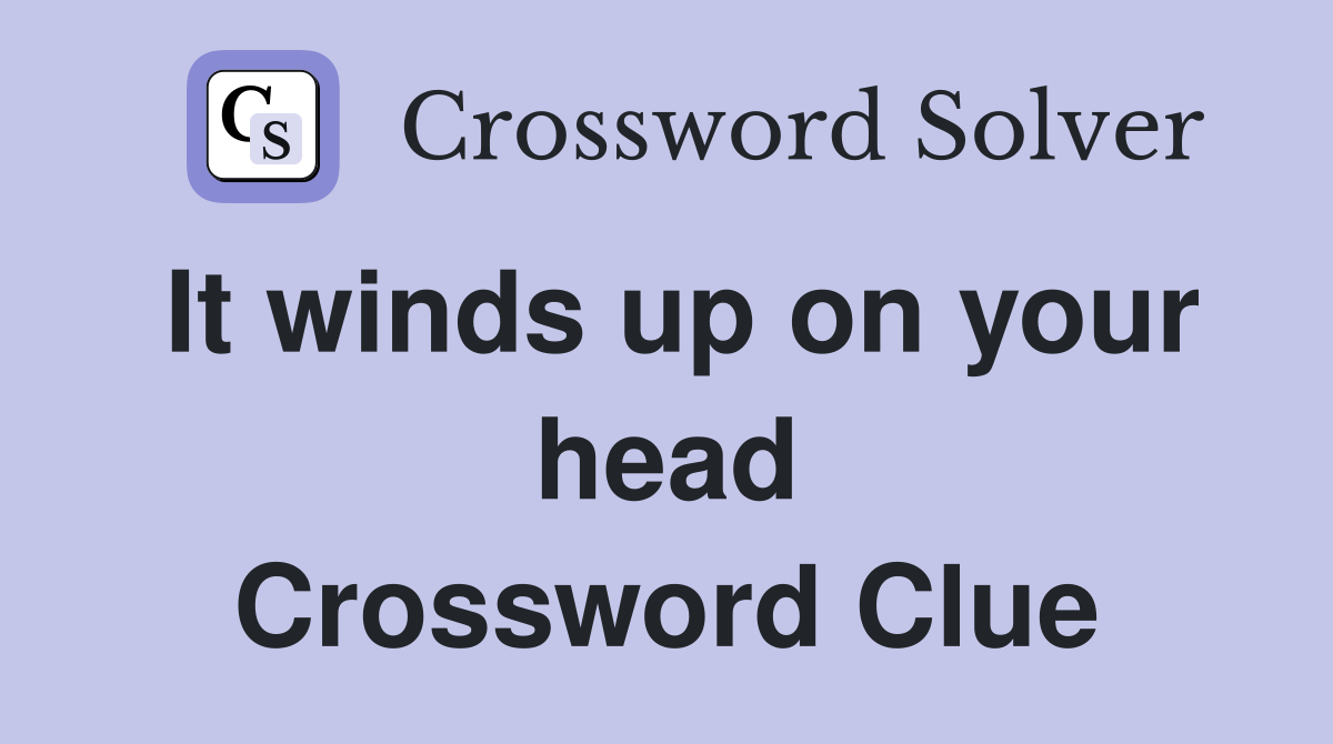 It winds up on your head Crossword Clue