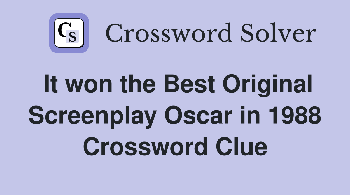 It won the Best Original Screenplay Oscar in 1988 Crossword Clue