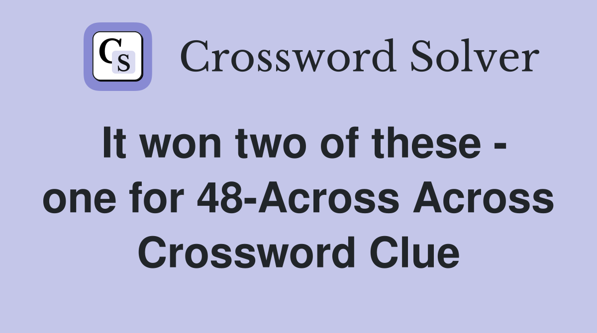 It won two of these - one for 48-Across Across Crossword Clue