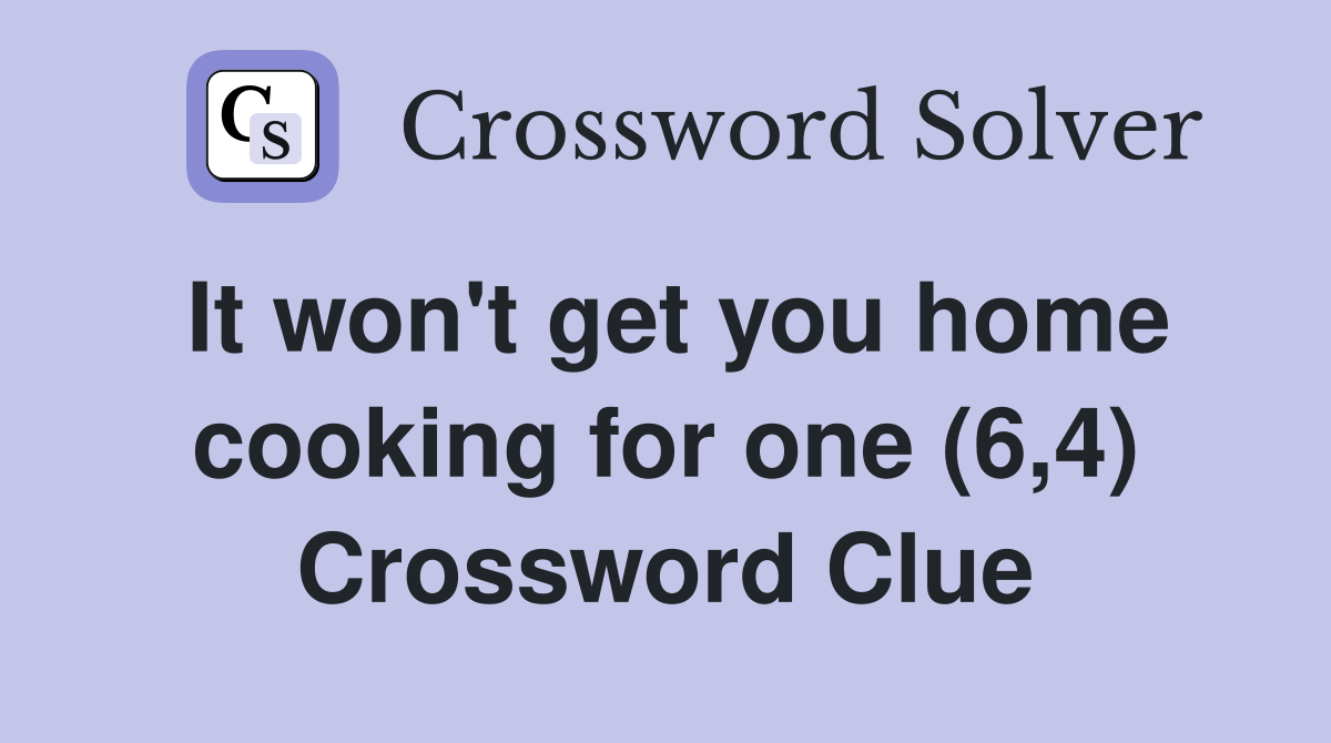 It won't get you home cooking for one (6,4) Crossword Clue