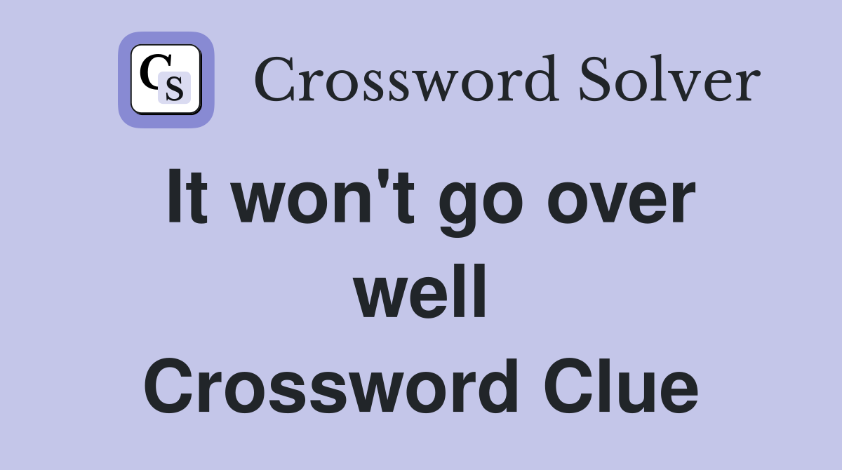 It won't go over well Crossword Clue