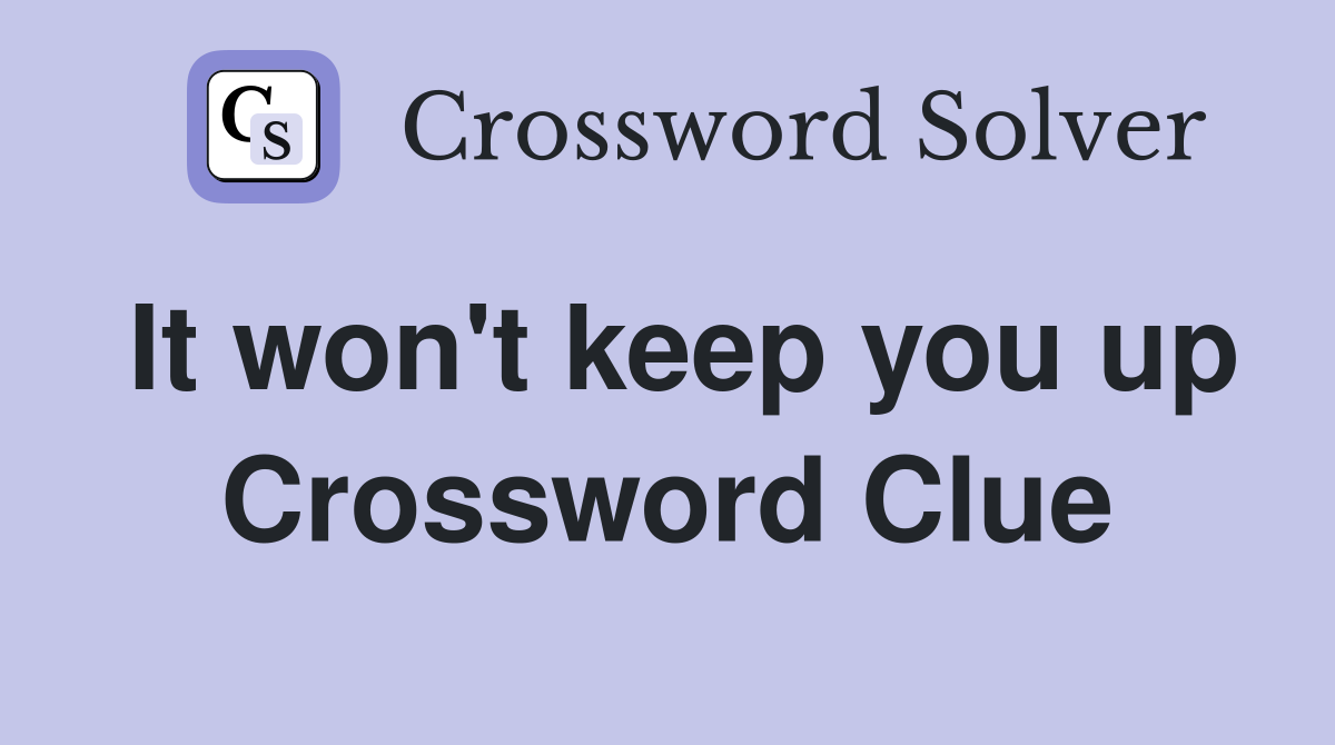 It won't keep you up Crossword Clue
