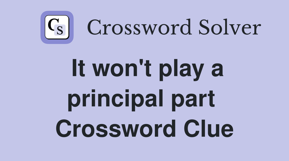 It won't play a principal part  Crossword Clue