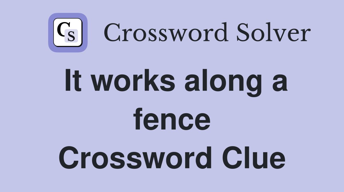 It works along a fence Crossword Clue