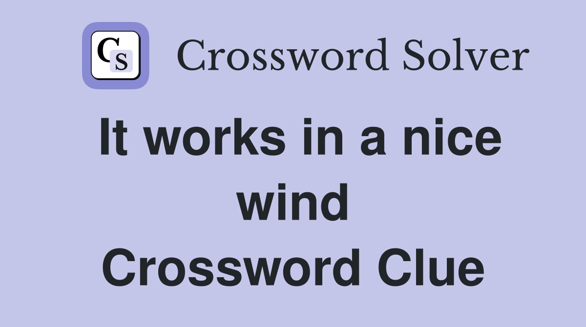 It works in a nice wind Crossword Clue