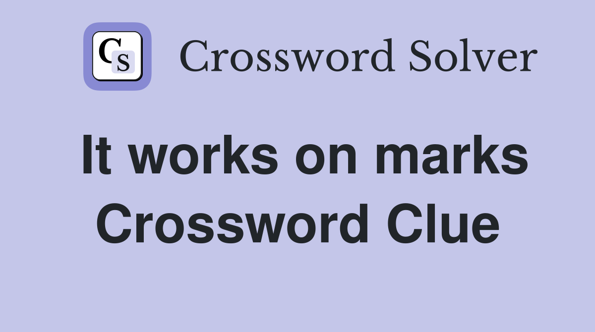It works on marks Crossword Clue
