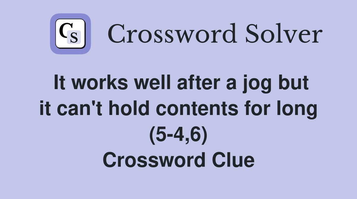 It works well after a jog but it can't hold contents for long (5-4,6) Crossword Clue