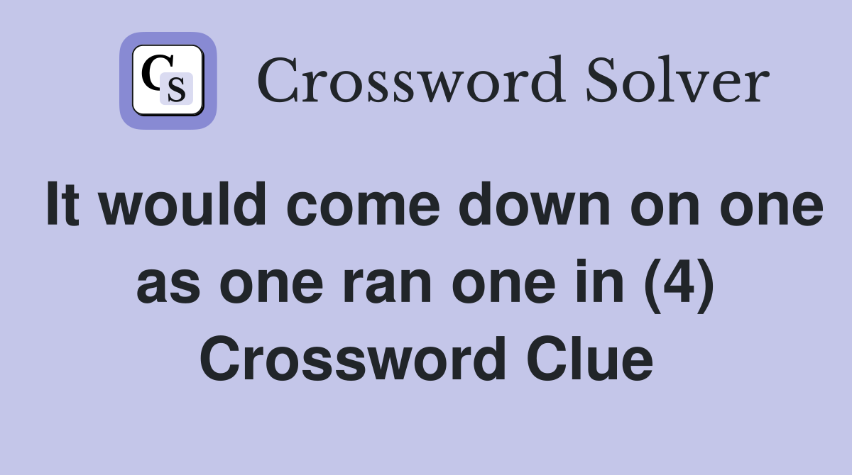 It would come down on one as one ran one in (4) Crossword Clue