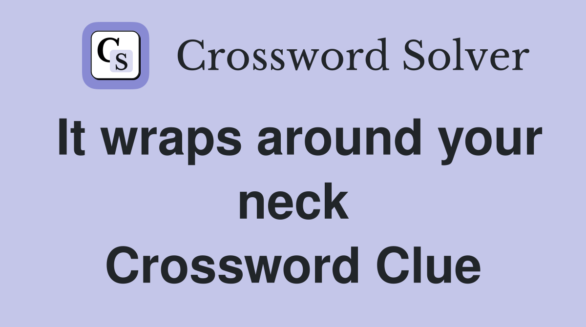 It wraps around your neck Crossword Clue