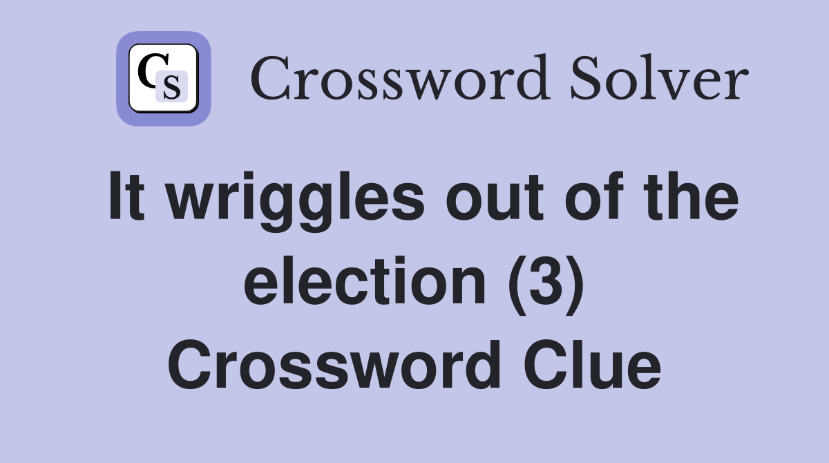 It wriggles out of the election (3) Crossword Clue