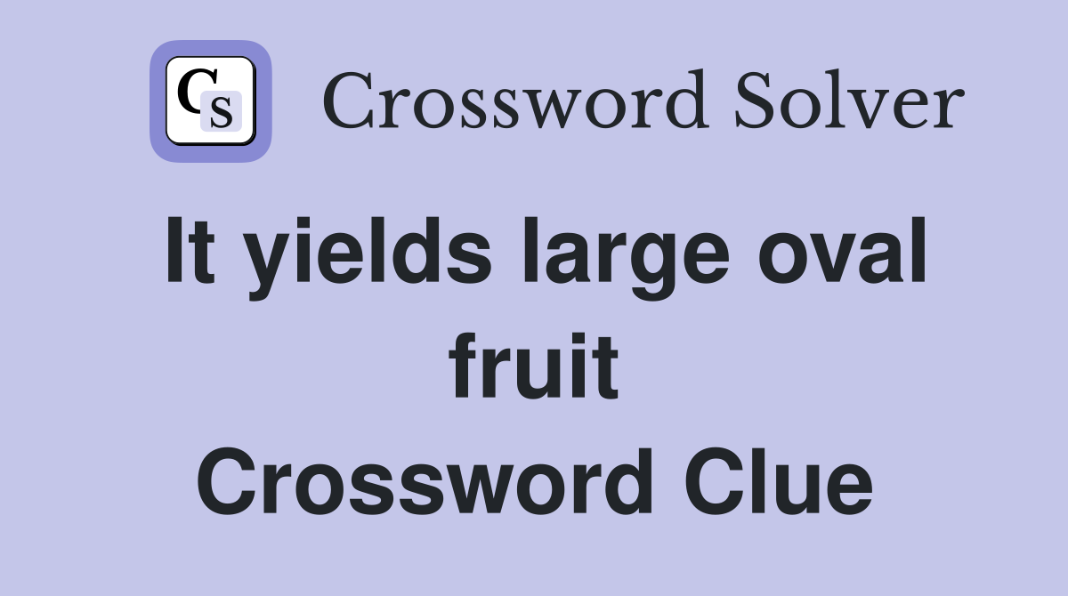 It yields large oval fruit Crossword Clue
