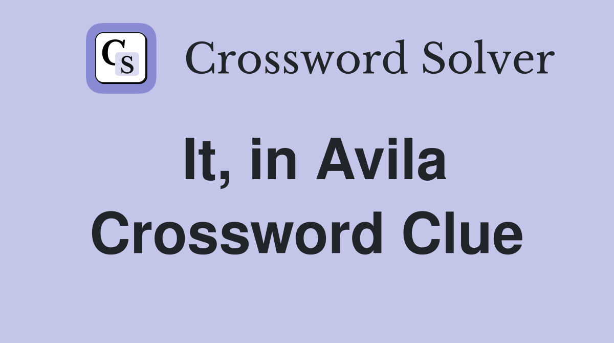 It, in Avila Crossword Clue