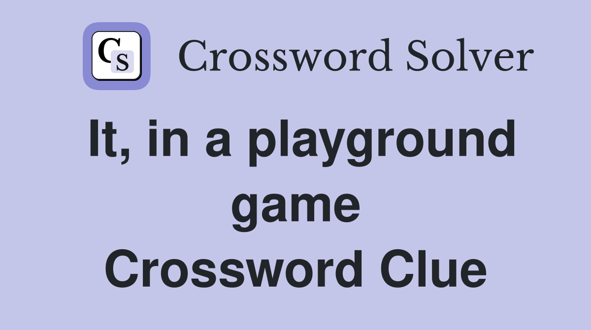 It, in a playground game Crossword Clue
