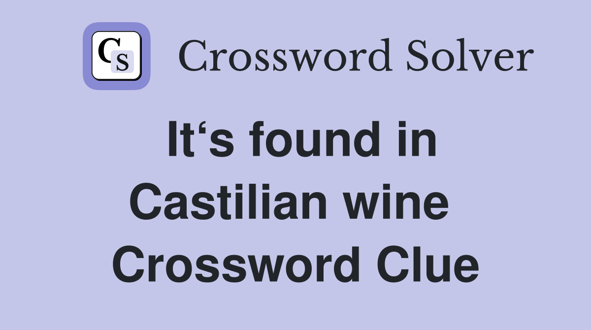It‘s found in Castilian wine  Crossword Clue