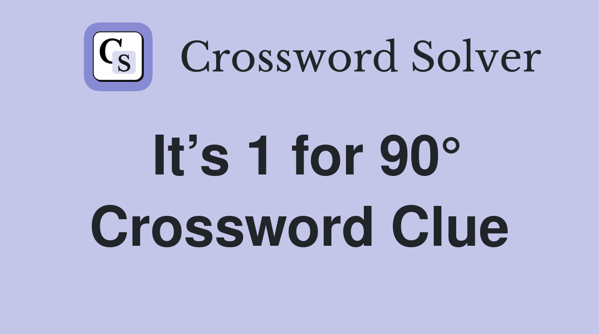 It’s 1 for 90° Crossword Clue