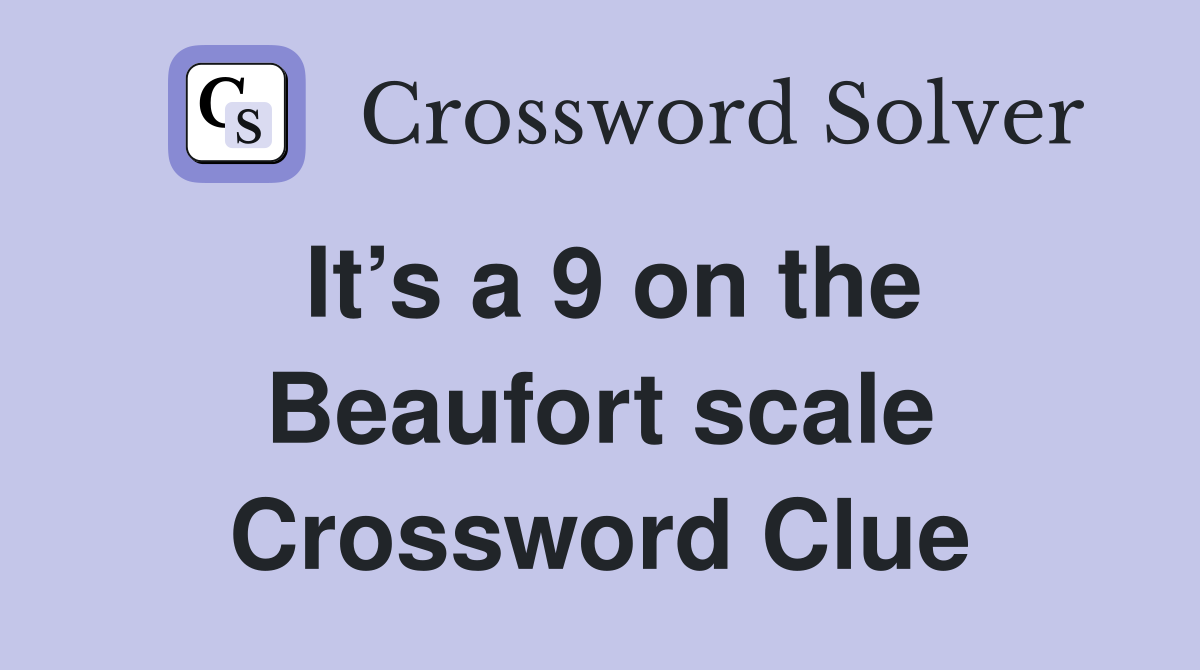 It’s a 9 on the Beaufort scale Crossword Clue