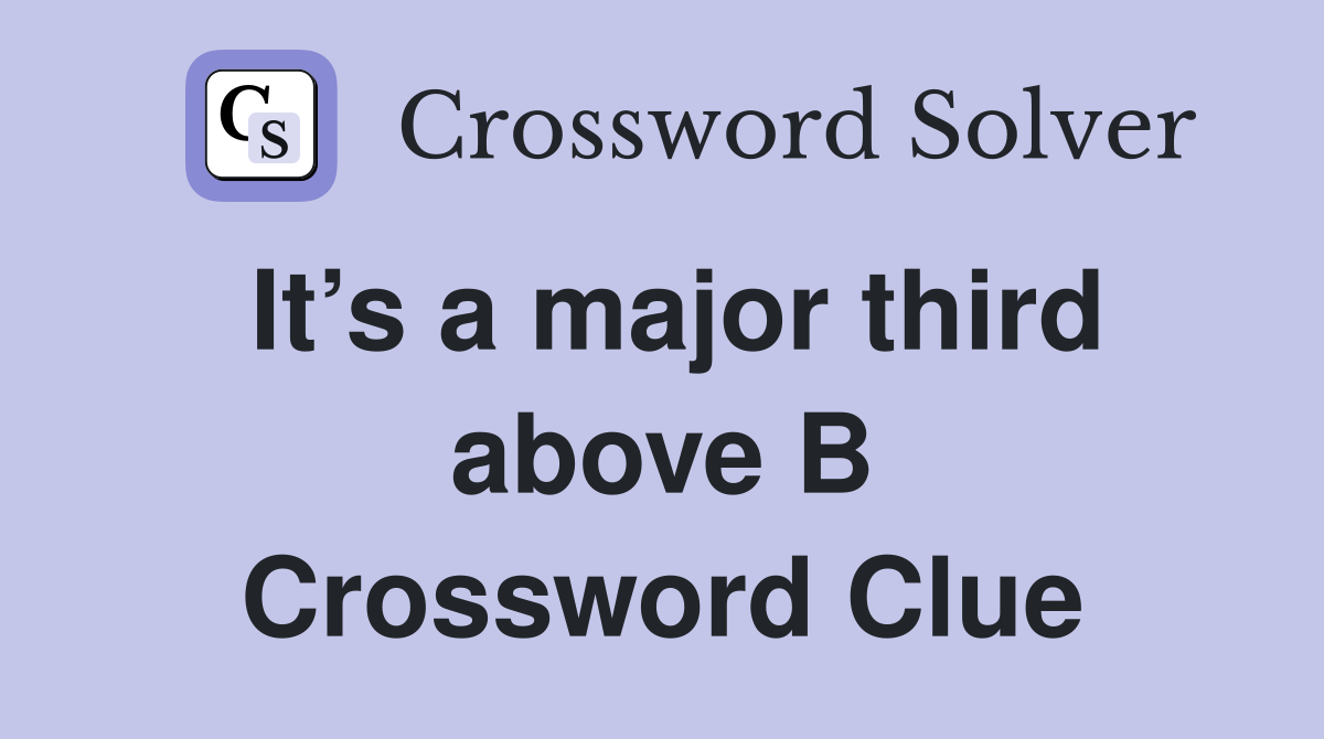 It’s a major third above B Crossword Clue