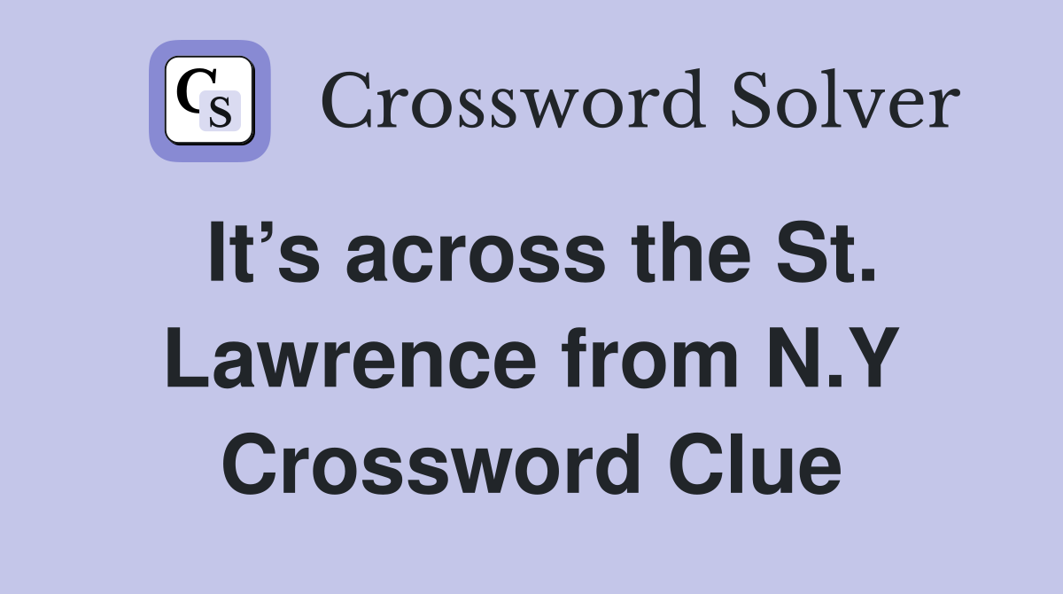 It’s across the St. Lawrence from N.Y Crossword Clue