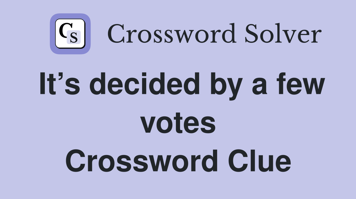 It’s decided by a few votes Crossword Clue