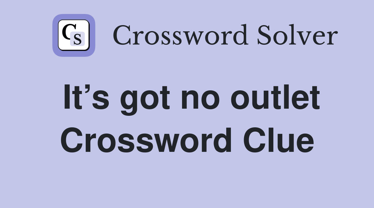 It’s got no outlet Crossword Clue