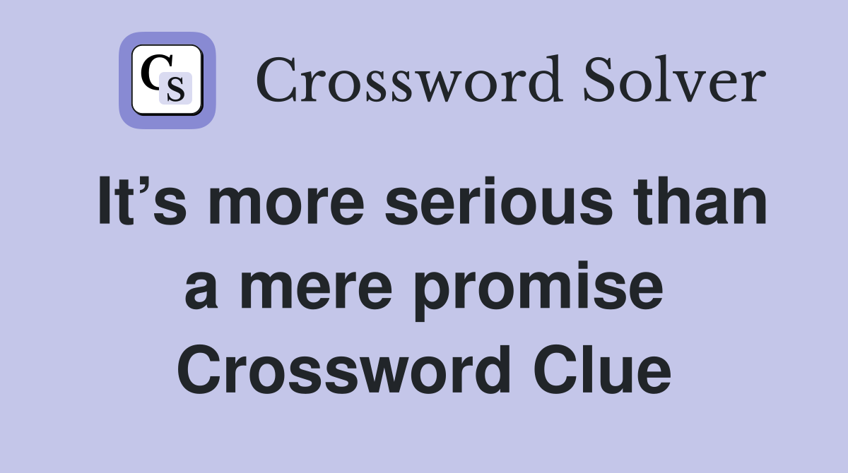 It’s more serious than a mere promise Crossword Clue
