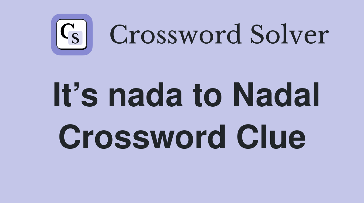 It’s nada to Nadal Crossword Clue
