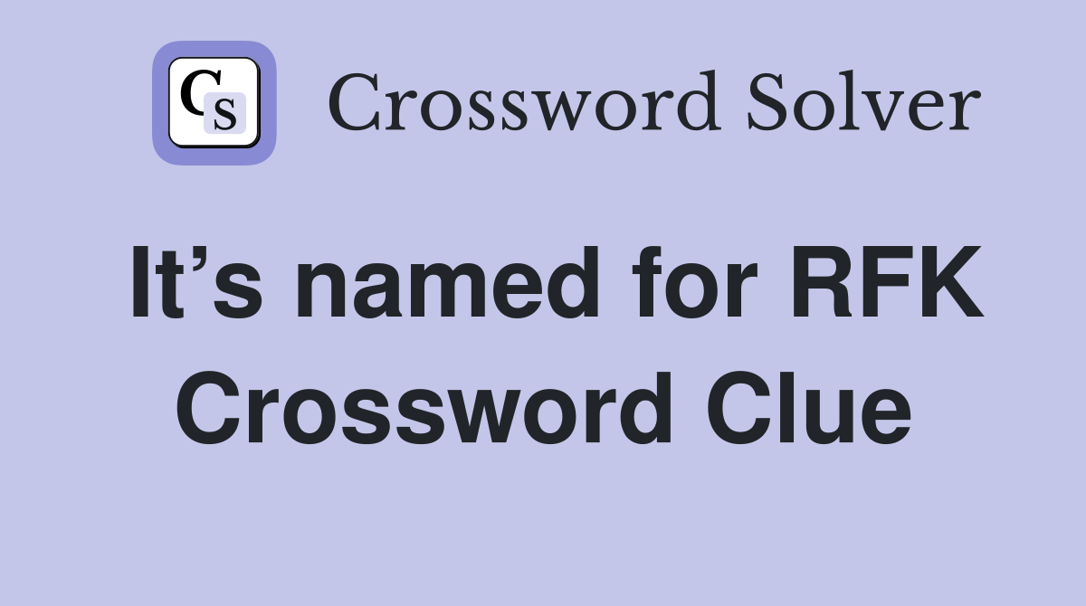 It’s named for RFK Crossword Clue