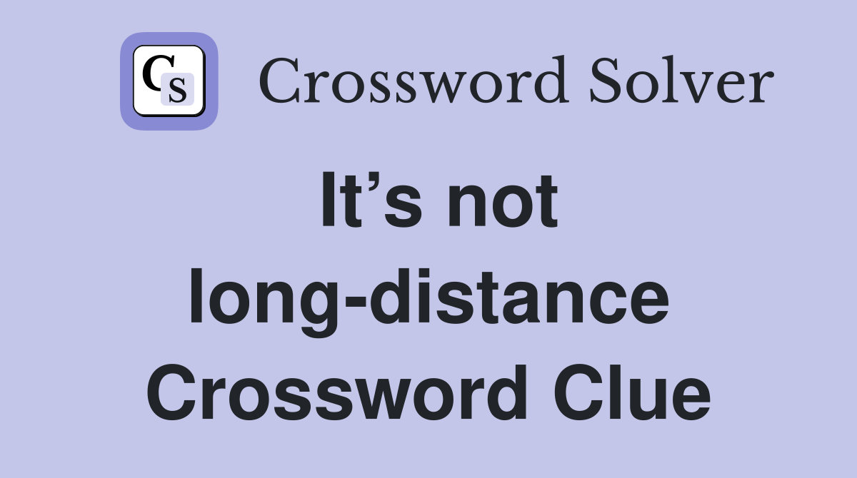 It’s not long-distance Crossword Clue