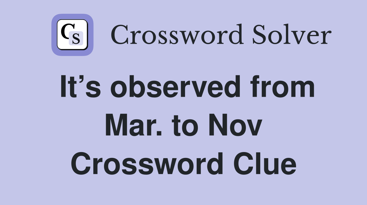It’s observed from Mar. to Nov Crossword Clue