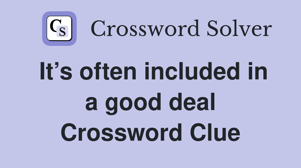 It’s often included in a good deal Crossword Clue