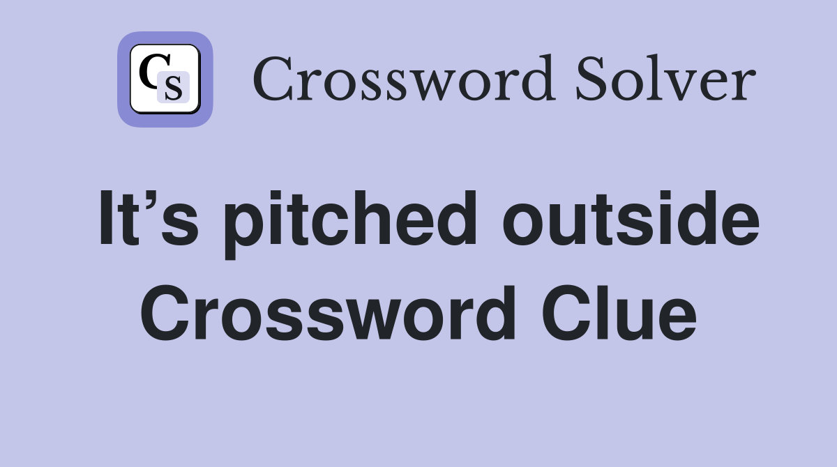 It’s pitched outside Crossword Clue