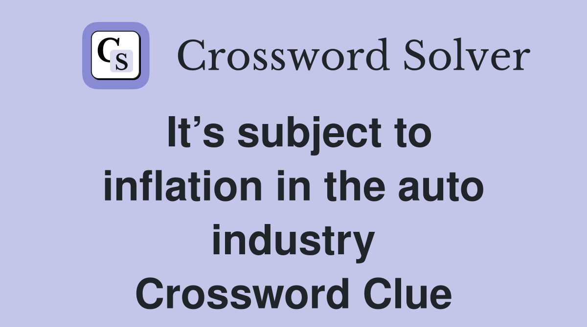 It’s subject to inflation in the auto industry Crossword Clue