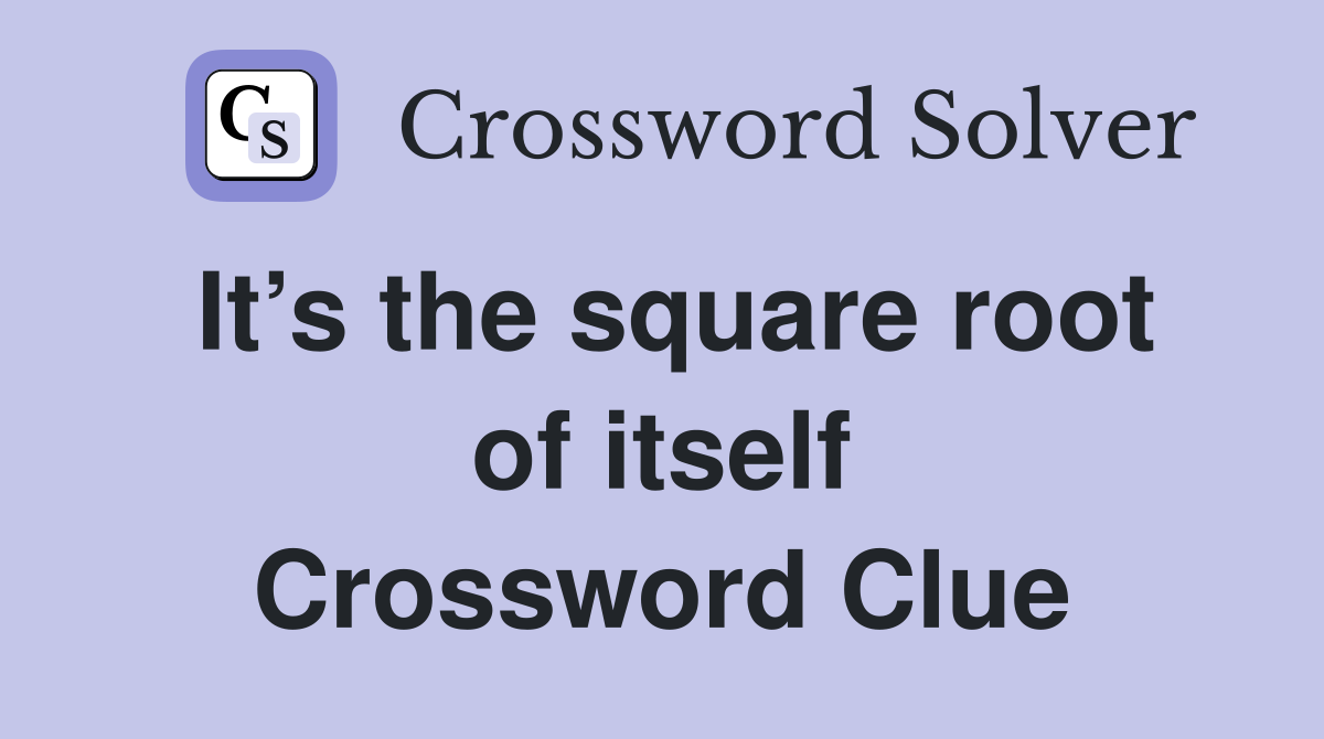 It’s the square root of itself Crossword Clue