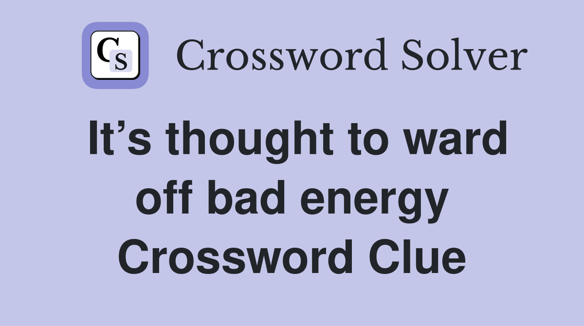 It’s thought to ward off bad energy Crossword Clue