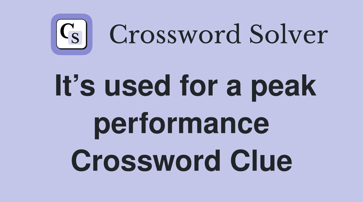 It’s used for a peak performance Crossword Clue